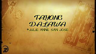Tayong Dalawa - Julie Anne San Jose (Lyrics)