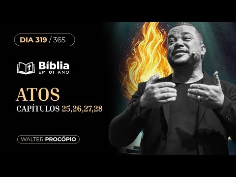 Dia 319/365: Atos 25, 26, 27 e 28 | Bíblia em 1 Ano | Walter Procópio