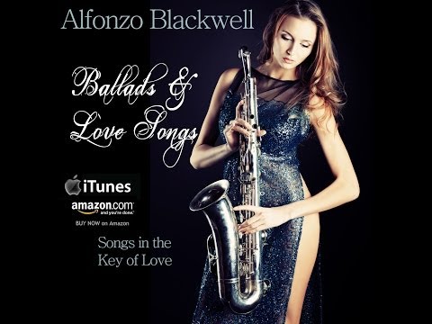 Smooth Jazz Ballads & Love Songs by saxophonist Alfonzo Blackwell