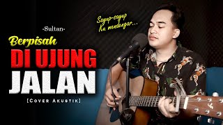 Download lagu SAYUP-SAYUP KU MENDENGAR😭😭❗| BERPISAH DI UJUNG JALAN - SULTAN [Cover Akustik By Soni Egi] mp3