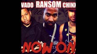 Ransom (Ft. Vado & Chinx) - Now On [Presidential Vol. 1]