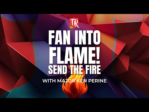 4.28.24 "Fan Into Flame, Send The Fire": With Major Ken Perine