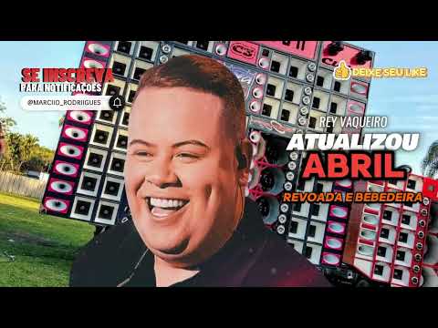 Revoada e Bebedeira - Rey Vaqueiro - ABRIL 2024