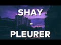 Shay - Pleurer (paroles HD)
