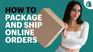 How to Package and Ship Orders │ Ecommerce Shipping for Beginners