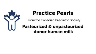 Practice Pearls: Pasteurized & unpasteurized donor human milk