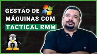 Uma Introdução ao Tactical RMM | Gestão de Máquinas Windows (Open Source)