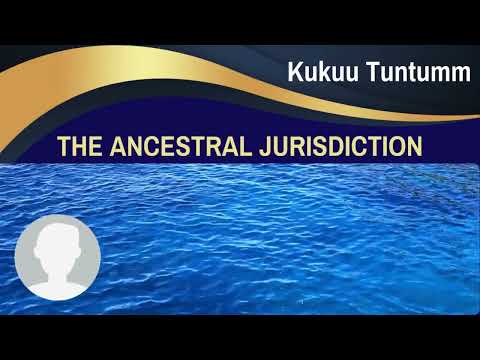 Reading KUKUU-TUNTUM - The Ancestral Jurisdiction PART 1
