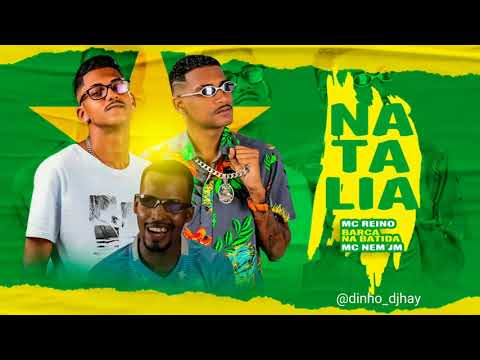 MC REINO E BARCA NA BATIDA E MC NEM JM - NATALIA - MÚSICA NOVA 2021