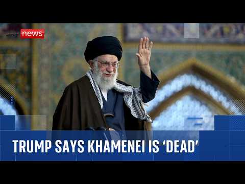 Trump says Iran supreme leader Ali Khamenei is 'dead'
