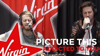 Picture This - Addicted To You (Virgin Radio UK session)