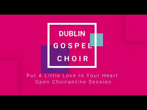 Dublin Gospel Choir - Open Choirantine Session - Put a little love in your heart