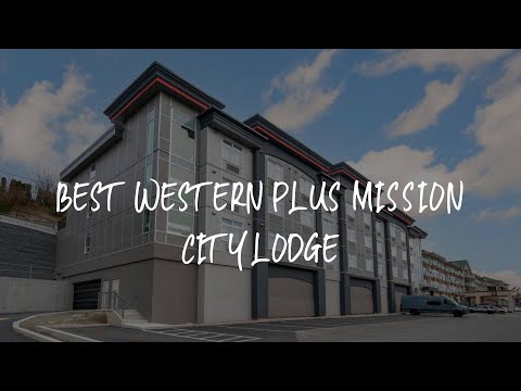 Best Western PLUS Mission City Lodge Review - Mission , Canada