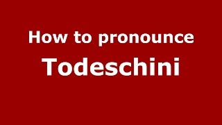 How to pronounce Todeschini