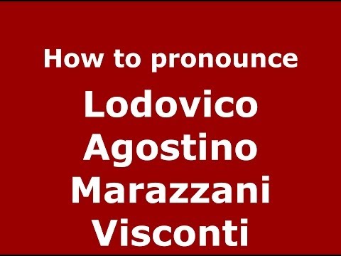 How to pronounce Lodovico Agostino Marazzani Visconti (Italian/Italy) - PronounceNames.com