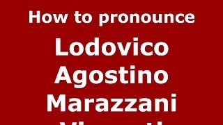 How to pronounce Lodovico Agostino Marazzani Visconti
