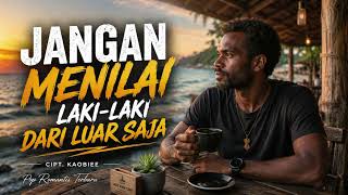 Download lagu JANGAN MENILAI LAKI-LAKI DARI LUAR SAJA//POP ROMANTIS TERBARU//CIPT.KAOBIEE mp3