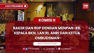 KOMISI II DPR RI RAKER DAN RDP DENGAN MENPAN-RB, KEPALA BKN, LAN RI, ANRI DAN KETUA OMBUDSMAN