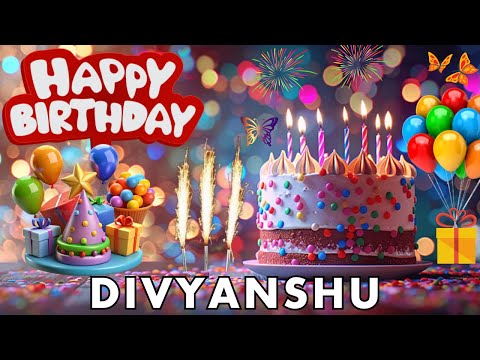 Happy Birthday Divyanshu, Birthday Wishes, Birthday Song, hbd