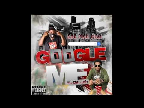 EBE Man Man - Google Me Ft. Git Jah (Official Audio)
