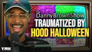 Traumatized By Hood Halloween | The Danny Brown Show
