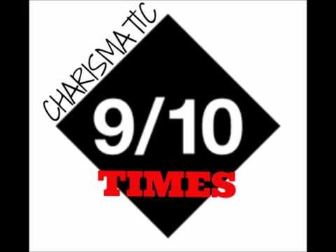 Charismatic- 9/10 Times