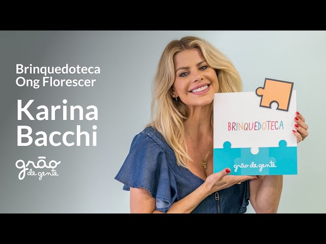 KARINA BACCHI MOSTRA NOVOS ESPAÇOS RECREATIVOS DA ONG FLORESCER | GRÃO DE GENTE