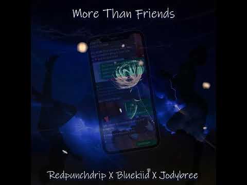 Redpunchdrip X Bluekiid & Jodybree - More Than Friends (Official Audio)