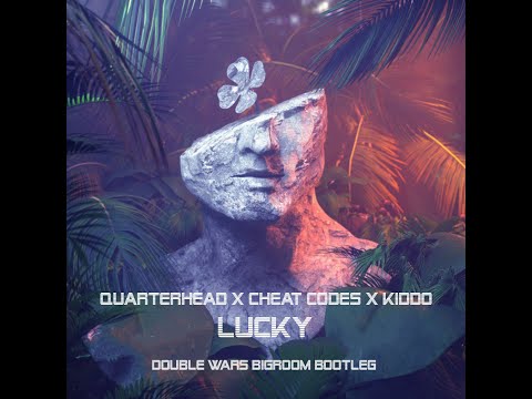 Quarterhead x Cheat Codes x KIDDO   Lucky (Double Wars Bigroom Bootleg)