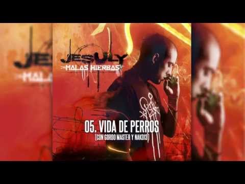 05. VIDA DE PERROS - Jesuly (con GORDO MASTER y NAKO13)