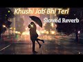 Khushi Jab Bhi Teri - Lofi (Slowed + Reverb) | Jubin Nautiyal | 2023 | #lofi #lovestatus