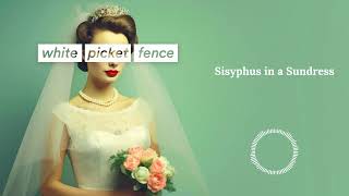 Sisyphus in a Sundress | White Picket Fence