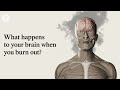 What happens to your brain when you burn out?