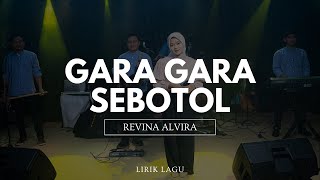 Download lagu REVINA ALVIRA - GARA GARA SEBOTOL (Lirik) mp3