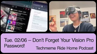 Tue. 02/06 – Don’t Forget Your Vision Pro Password!