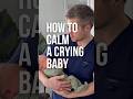 How To Calm A Crying Baby Pediatrician Tips