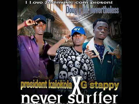 Mrnevertheless-X-president kalokola-ft-G stappy never suffer.... music official mp3