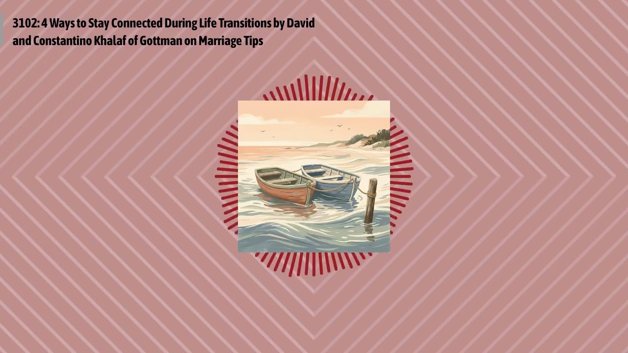 3102: 4 Ways to Stay Connected During Life Transitions by David and Constantino Khalaf of...