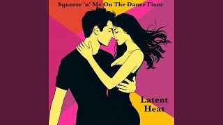 Squeeze ’n’ Me On The Dance Floor