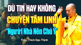 Dù tin hay không Tâm Linh vẫn là điều Người Nhà Nên Chú Ý - Vấn Đáp Thầy Thích Đạo Thịnh.