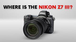 Nikon Z7 III: Why Hasn’t It Been Announced Yet?