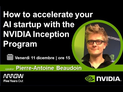 How to accelerate your AI startup with the NVIDIA inception program, Arrow @ Maker Faire Rome 2020