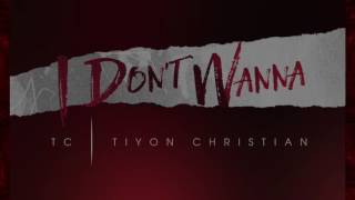TC | Tiyon Christian - Don't Wanna Love (Buzz Single)  New RNB 2016