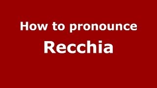 How to pronounce Recchia