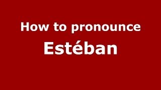 How to pronounce Estéban