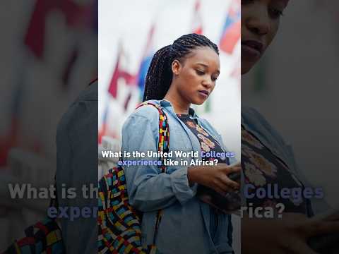 What African students say about their United World Colleges experience