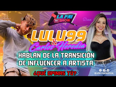 LULU99 Y CARLOS HEREDIA HABLAN DE LA TRANSICIÓN DE INFLUENCER A ARTISTA