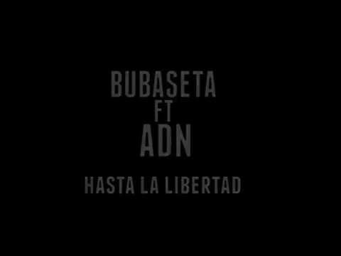 BUBASETA ft ADN - Hasta la Libertad
