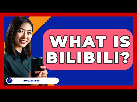 What Is Bilibili? - Be App Savvy