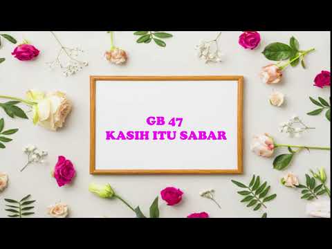 GB 47 KASIH ITU SABAR